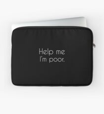 Help me, I'm poor. Laptop Sleeve