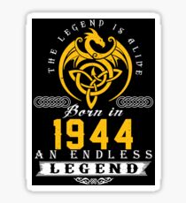 The Legend Is Alive - Born In 1944 Sticker