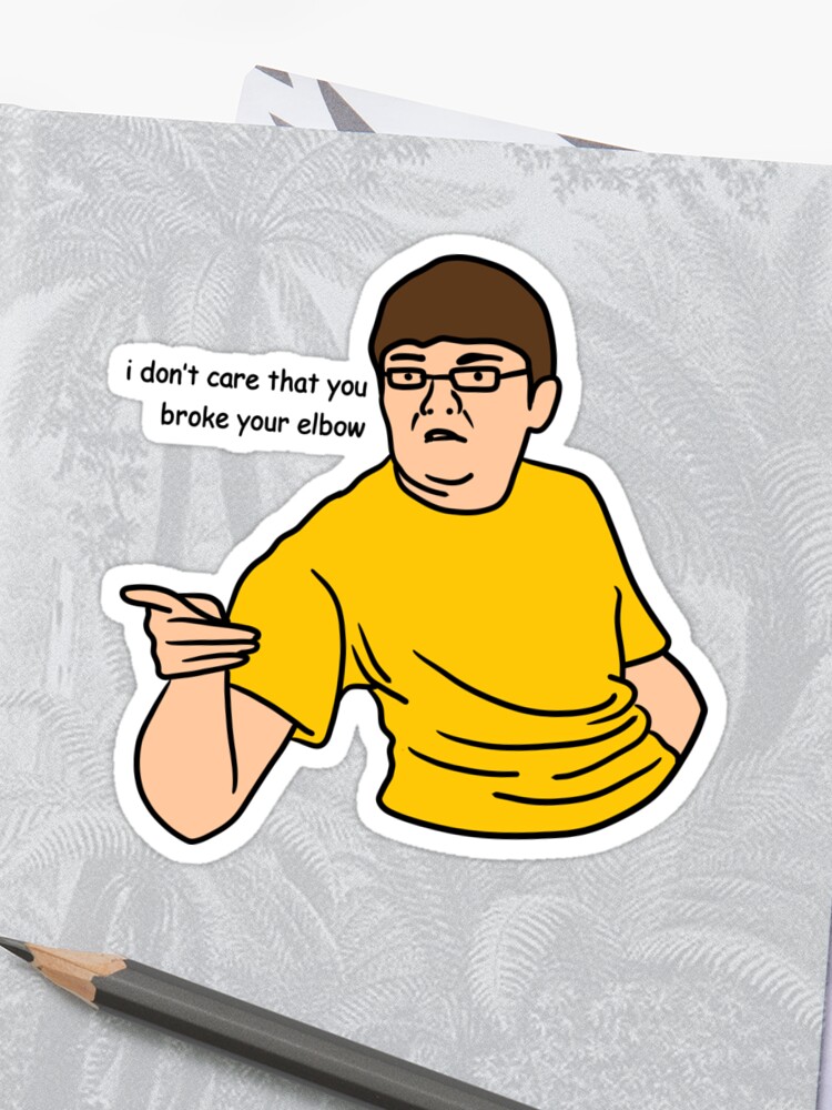 I Dont Care That You Broke Your Elbow Sticker