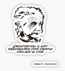 Gravitation is not responsible for people falling in love / Albert Einstein Sticker