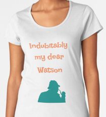 Indubitably, my dear Watson Women's Premium T-Shirt