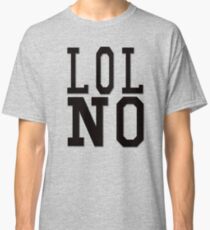 LOL NO Classic T-Shirt