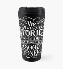 We Are All Stories In The End. Travel Mug