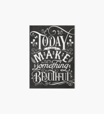Today I Will Make Something Beautiful. Art Board