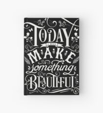 Today I Will Make Something Beautiful. Hardcover Journal