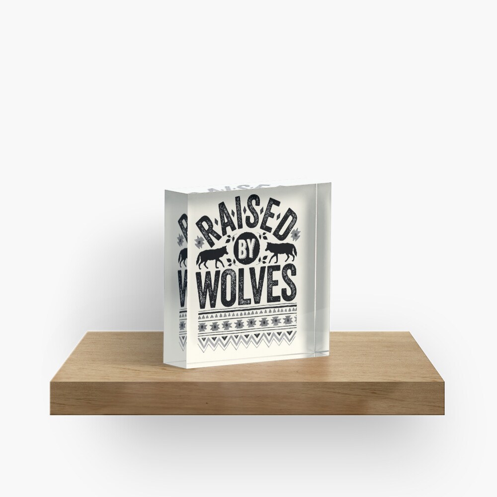 Raised By Wolves {Black + White} Acrylic Block