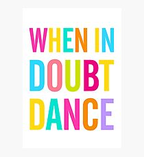 When In Doubt Dance! Photographic Print