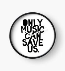 ONLY MUSIC CAN SAVE US! Clock