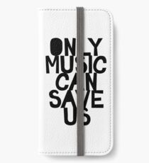 ONLY MUSIC CAN SAVE US! iPhone Wallet/Case/Skin
