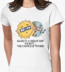 Make It A Great Day Or Not The Choice Is Yours Women's Fitted T-Shirt
