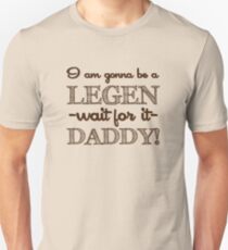 How I Met Your Mother - I am gonna be a Legen-daddy! Unisex T-Shirt
