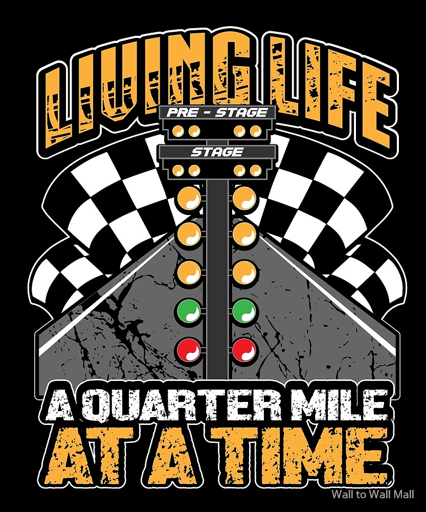 Living Life A Quarter Mile At A Time Funny Graphic Tee For Drag