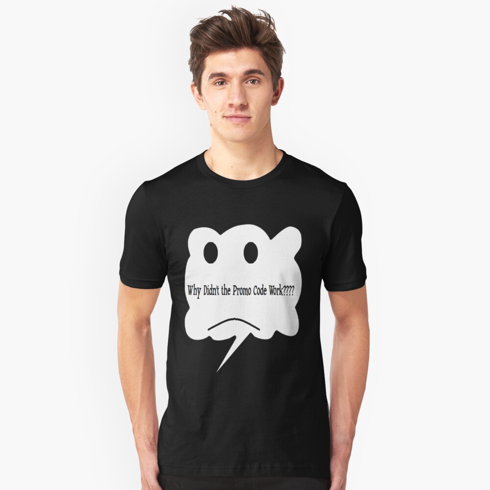 Why Didn't the Promo Code Work Slim Fit T-Shirt
