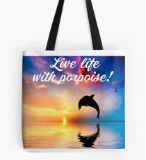 Funny Dolphin - Live Life With Porpoise - Dolphin Shirt - Porpoise Shirt Tote Bag