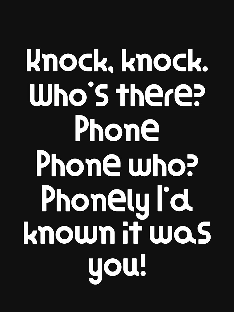 Funny Knock Knock Joke Knock, knock. Who's there? Phone Phone who? Phonely I'd known it was you! by DogBoo