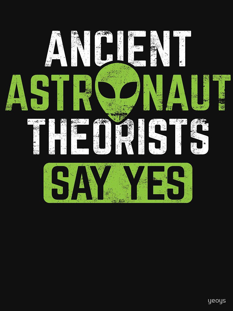 Ancient Astronaut Theorists Say Yes - Ancient Alien Theory Gift von yeoys