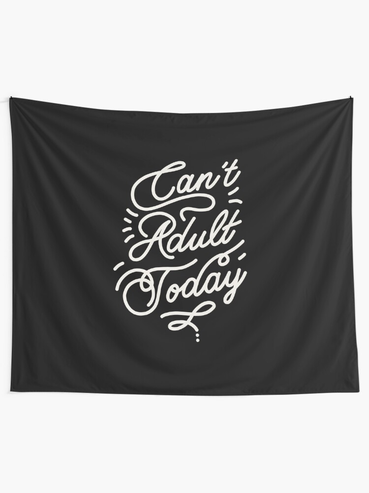 Alternate view of Can't adult today by Elebea Tapestry