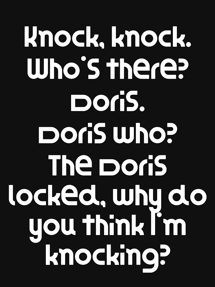 Funny Knock Knock Joke Knock, knock. Who's there? Doris. Doris who? The Doris locked, why do you thi by DogBoo