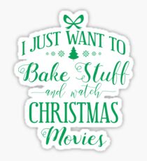 Want To Bake Stuff & Watch Christmas Movies Gift Sticker
