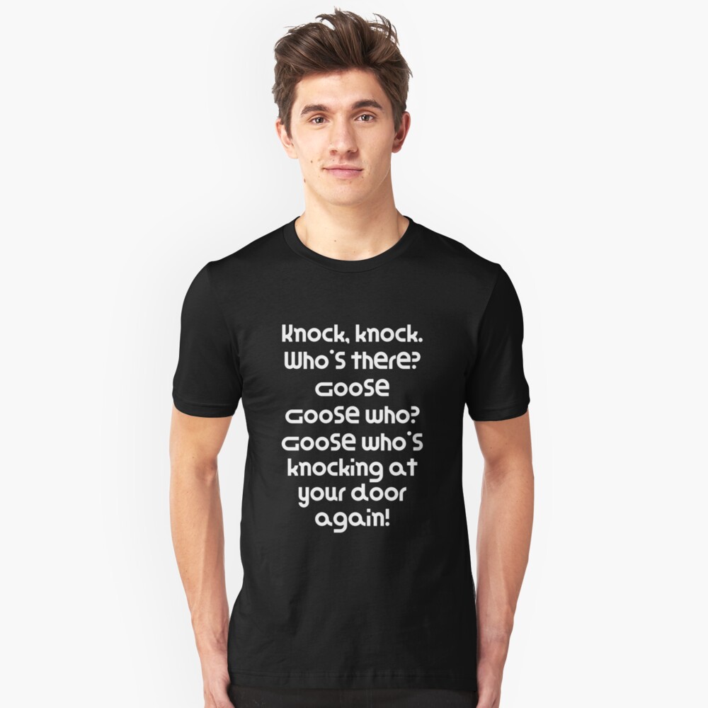 Funny Knock Knock Joke Knock, knock. Who's there? Goose Goose who? Goose who's knocking at your door Slim Fit T-Shirt