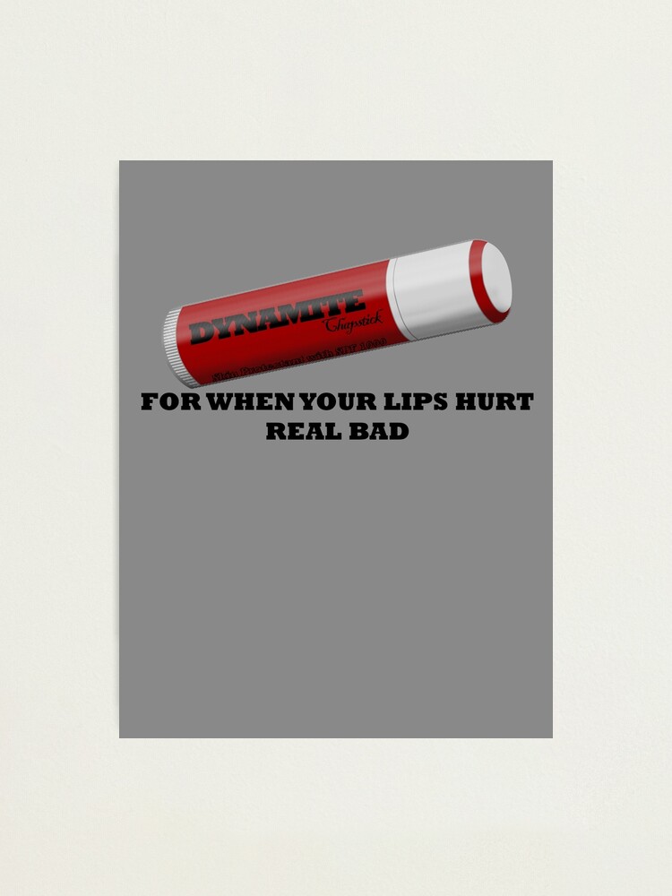 "But My Lips Hurt Real Bad" Photographic Print by ShikaUsstan Redbubble