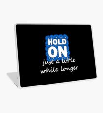 Hold On Just A Little While Longer Laptop Skin