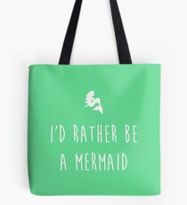 I'd rather be a mermaid Tote Bag