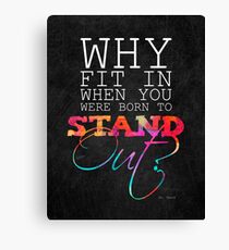 Why fit in when you were born to stand out? Canvas Print