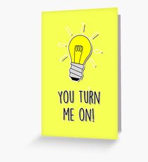 You turn me on! Greeting Card