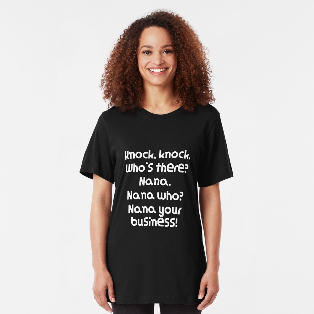 Funny Knock Knock Joke Knock, knock. Who's there? Nana. Nana who? Nana your business! Slim Fit T-Shirt