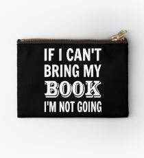 If I Can't Bring My Book I'm Not Going Studio Pouch