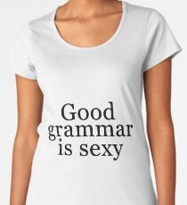 Good grammar is sexy Women's Premium T-Shirt