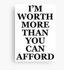 I'm worth more than you can afford Canvas Print