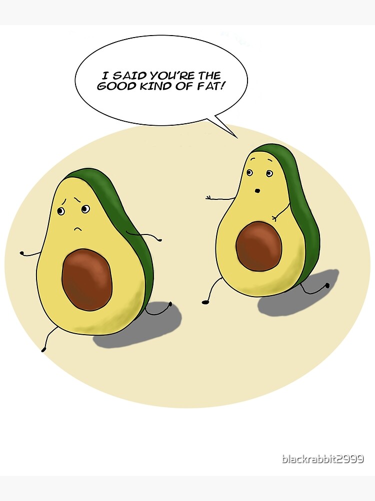 Funny Avocado I Said Youre The Good Kind Of Fat Poster By Blackrabbit2999 Redbubble