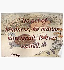 No Act Of Kindness - Aesop Poster