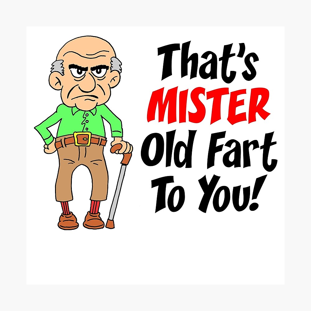 That S Mister Old Fart To You Featuring An Old Man Cartoon Photographic Print By Jaycartoonist