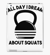 All Day I Dream About Squats with Kettle Bell for Kettle Bell Squats iPad Case/Skin