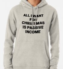 All I want for christmas is passive income Pullover Hoodie