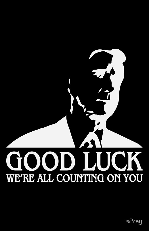  good luck we re all counting on you by s2ray redbubble