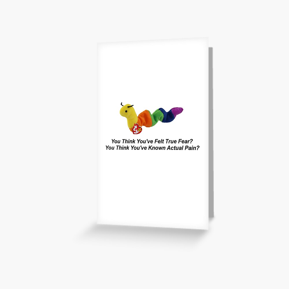 You Think Youve Felt True Fear You Think Youve Known Actual Pain Greeting Card - 
