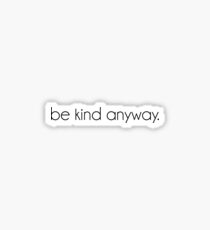 Be Kind Anyway. Sticker
