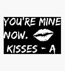 You Are Mine Now. Kisses A Photographic Print