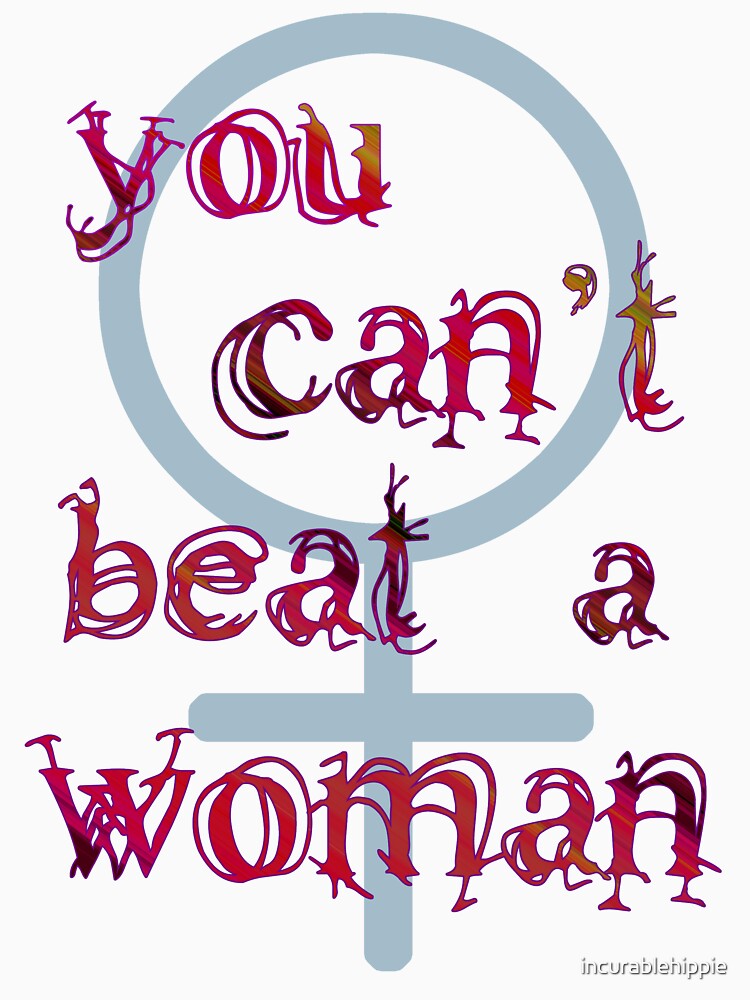 You Can't Beat a Woman by incurablehippie