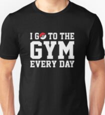 I GO TO THE GYM EVERY DAY Unisex T-Shirt