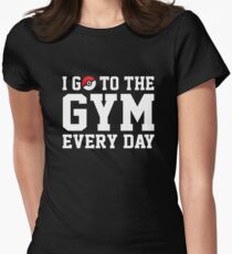 I GO TO THE GYM EVERY DAY Women's Fitted T-Shirt