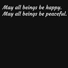 May all beings be happy. May all beings be peaceful. by top-selling