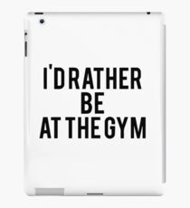 I'd rather be at the gym iPad Case/Skin