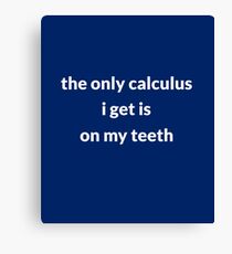 The only calculus I get is on my teeth Canvas Print
