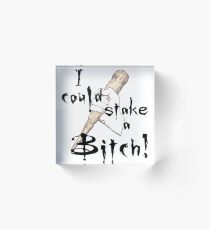 Stake A Bitch Acrylic Block