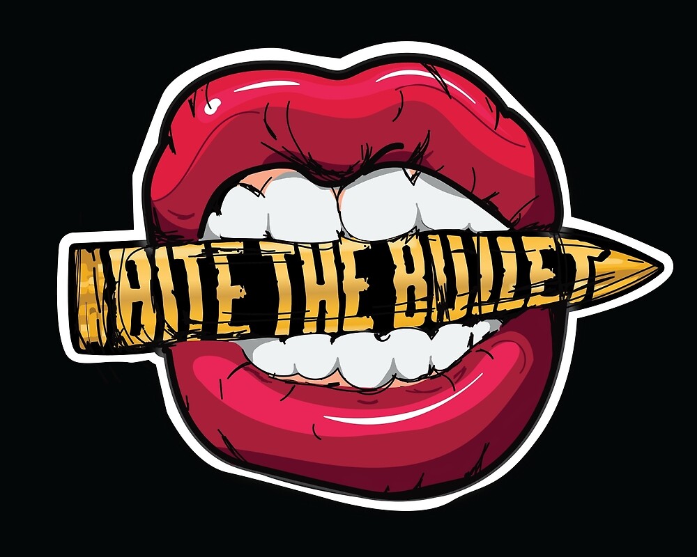  Bite The Bullet By Elizabeth Tibbe Redbubble